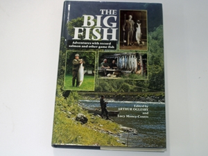 The Big Fish : Adventures with Record Salmon & Other Game Fish