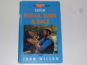 Catch Roach, Rudd and Dace with John Wilson (The Angling Times Library)(Signed copy)